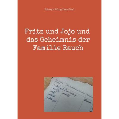 Fritz und Jojo und das Geheimnis der Familie Rauch, Taschenbuch von Edburgh Hölig,Immo Eitel, BoD – Books on Demand, 978-3-7568-3462-4