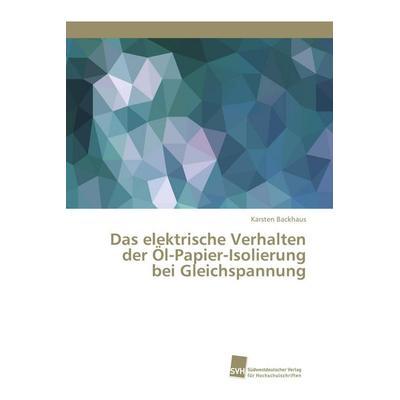 Das elektrische Verhalten der Öl-Papier-Isolierung bei Gleichspannung, Taschenbuch von Karsten Backhaus, AV Akademikerverlag, 978-620-2-32275-1