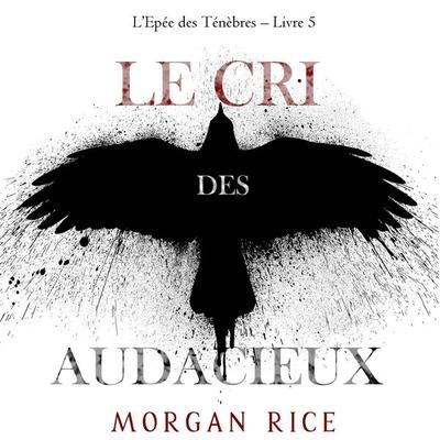 Le Cri des audacieux (L'Epée des Ténèbres – Livre 5) - Morgan Rice, Audio, 9798341598096