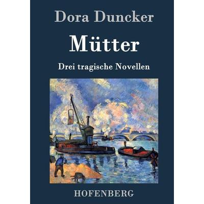 Mütter, Gebundene Ausgabe von Dora Duncker, BoD - Books on Demand, 978-3-8430-3921-5