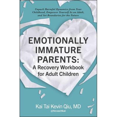 Emotionally Immature Parents: A Recovery Workbook for Adult Children, Taschenbuch von Kai Tai Kevin Qiu, Simon & Schuster Uk, 978-1-5072-2117-4