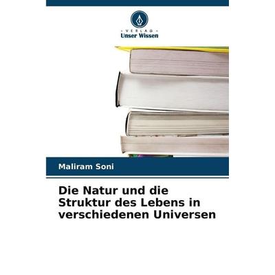 Die Natur und die Struktur des Lebens in verschiedenen Universen, Taschenbuch von Maliram Soni, Verlag Unser Wissen, 978-620-9-74993-3