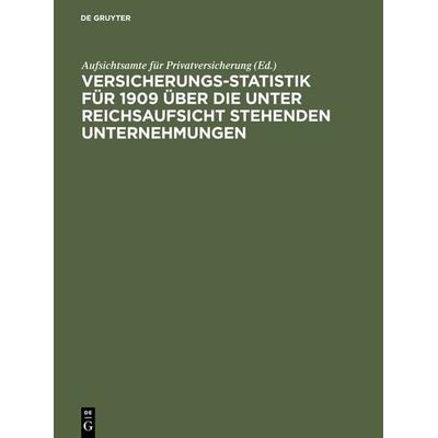 Versicherungs-Statistik für 1909 über die unter Reichsaufsicht stehenden Unternehmungen, Gebundene Ausgabe von , De Gruyter, 978-3-11-116287-4