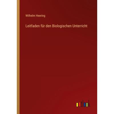 Leitfaden für den Biologischen Unterricht, Taschenbuch von Wilhelm Heering, Outlook, 978-3-368-23576-5