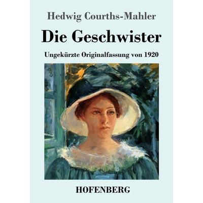 Die Geschwister, Taschenbuch von Hedwig Courths-Mahler, Henricus - Edition Deutsche Klassik, 978-3-7437-4841-5