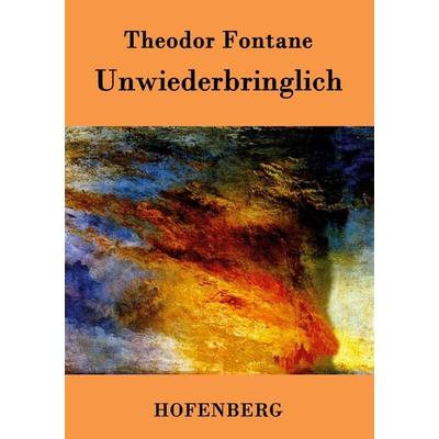 Unwiederbringlich, Taschenbuch von Theodor Fontane, Henricus - Edition Deutsche Klassik GmbH, Berlin, 978-3-8430-2647-5