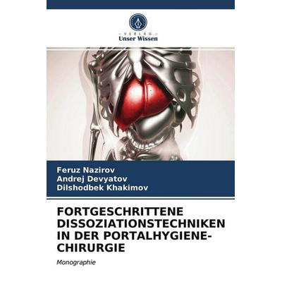 Fortgeschrittene Dissoziationstechniken in der Portalhygiene-Chirurgie, Taschenbuch von Feruz Nazirov,Andrej Devyatov,Dilshodbek Khakimov, Verlag