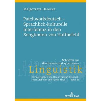 Patchworkdeutsch – Sprachlich-kulturelle Interferenz in den Songtexten von Haftbefehl, Gebundene Ausgabe von Małgorzata Derecka, Peter Lang GmbH,