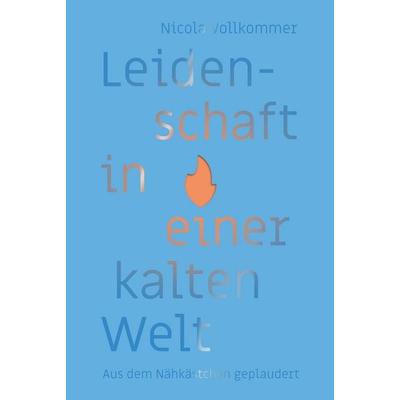 Leidenschaft in einer kalten Welt, Taschenbuch von Nicola Vollkommer, Christliche Literaturverbreitung, 978-3-86699-730-1