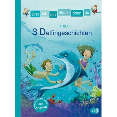 Erst ich ein Stück, dann du - 3 Delfingeschichten, Gebundene Ausgabe von Thilo, CBJ, 978-3-570-15934-7