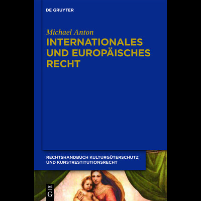 Michael Anton: Handbuch Kulturgüterschutz und Kunstrestitutionsrecht / Internationales und europäisches Recht, Gebundene Ausgabe von Michael Anton, De