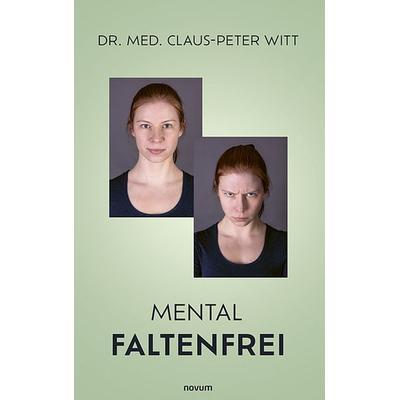 Mental faltenfrei, Taschenbuch von med. Claus-Peter Witt, Novum Verlag, 978-3-7116-0858-1