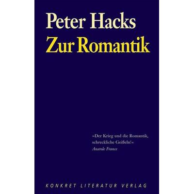 Zur Romantik, Taschenbuch von Peter Hacks, Konkret Literatur, 978-3-89458-261-6