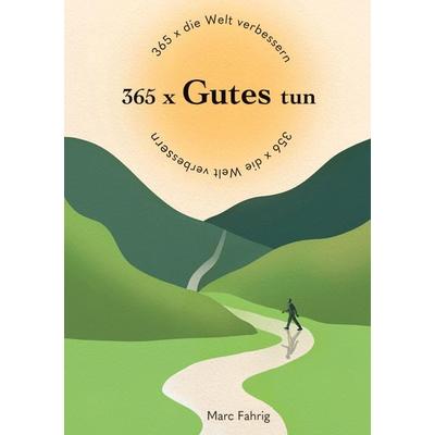 365 x die Welt verbessern, Taschenbuch von Marc Fahrig, Tredition, 978-3-347-50191-1