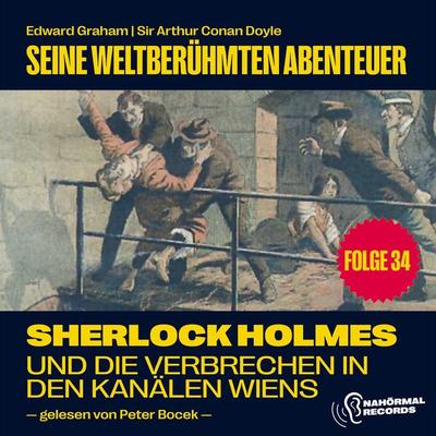 Sherlock Holmes und die Verbrechen in den Kanälen Wiens (Seine weltberühmten Abenteuer, Folge 34) - Arthur Conan Doyle,Edward Graham, Audio,
