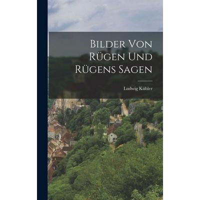 Bilder von Rügen und Rügens Sagen, Gebundene Ausgabe von Ludwig Kübler, Legare Street Press, 978-1-01-845957-8