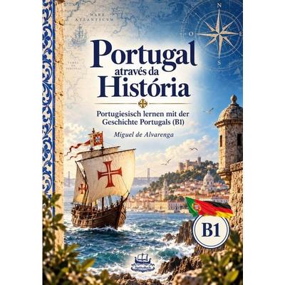 Portugal através da História - Portugiesisch lernen mit der Geschichte Portugals (B1), Taschenbuch von Miguel de Alvarenga, HaithaBuch,