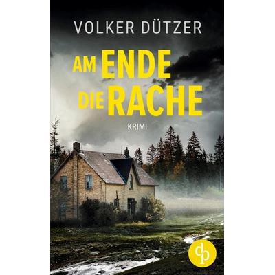 Am Ende die Rache, Taschenbuch von Volker Dützer, BoD - Books on Demand, 978-3-9877890-3-8