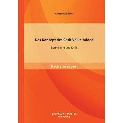 Das Konzept des Cash Value Added: Darstellung und Kritik, Taschenbuch von Raman Malhotra, Bachelor + Master Publishing, 978-3-95684-158-3