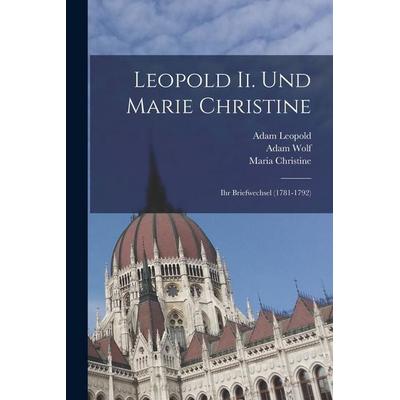 Leopold Ii. Und Marie Christine, Taschenbuch von Adam Wolf,Maria Christine,Adam Leopold, Hutson Street Press, 978-1-01-765929-0
