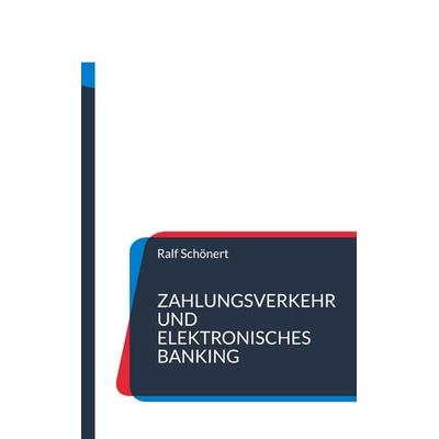 Zahlungsverkehr und elektronisches Banking, Taschenbuch von Ralf Schönert, BoD – Books on Demand, 978-3-7431-9339-0