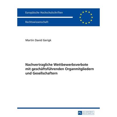 Nachvertragliche Wettbewerbsverbote mit geschaeftsfuehrenden Organmitgliedern und Gesellschaftern, Taschenbuch von Martin David Gerigk, Peter Lang