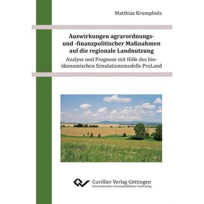 Auswirkungen agrarordnungs- und -finanzpolitischer Maßnahmen auf die regionale Landnutzung - Analyse und Prognose mit Hilfe des bio-ökonomischen