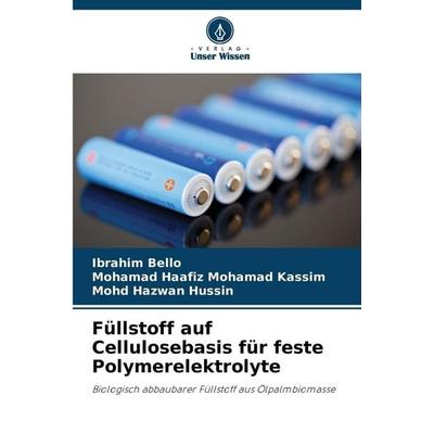 Füllstoff auf Cellulosebasis für feste Polymerelektrolyte, Taschenbuch von Ibrahim Bello,Mohamad Haafiz Mohamad Kassim,Mohd Hazwan Hussin, Verlag