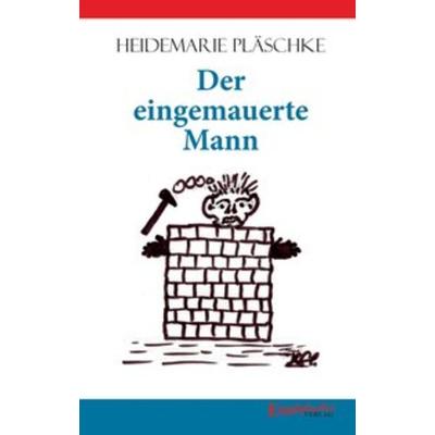 Der eingemauerte Mann, Taschenbuch von Heidemarie Pläschke, Engelsdorfer Verlag, 978-3-96145-346-7