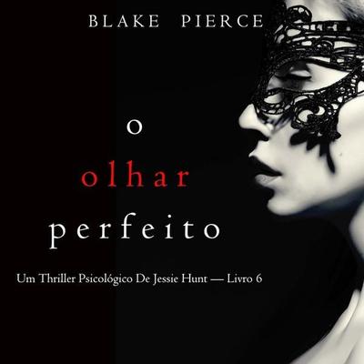 O Olhar Perfeito (Um Thriller Psicológico De Jessie Hunt — Livro 6) - Blake Pierce, Audio, 9798341584815