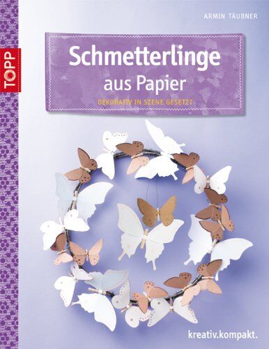 Armin Täubner - Schmetterlinge aus Papier: Dekorativ in Szene gesetzt - Preis vom 09.10.2026 07:28:09 h