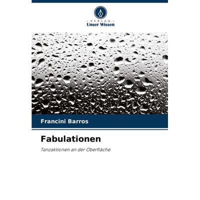 Fabulationen, Taschenbuch von Francini Barros, Verlag Unser Wissen, 978-620-8-57653-0