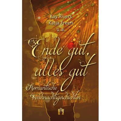Ende gut, alles gut, Taschenbuch von Kay Rivers,Katja Freeh,U.a., El!es-Verlag, 978-3-95609-335-7