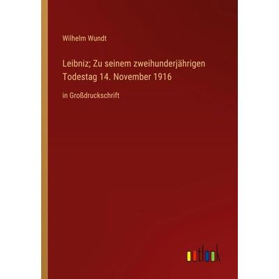 Leibniz; Zu seinem zweihunderjährigen Todestag 14. November 1916, Taschenbuch von Wilhelm Wundt, Outlook, 978-3-368-37516-4