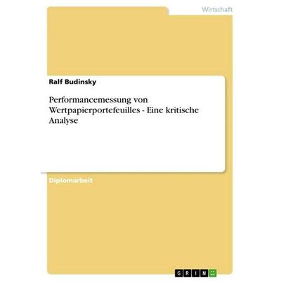 Performancemessung von Wertpapierportefeuilles - Eine kritische Analyse, Taschenbuch von Ralf Budinsky, Examicus, 978-3-86746-003-3