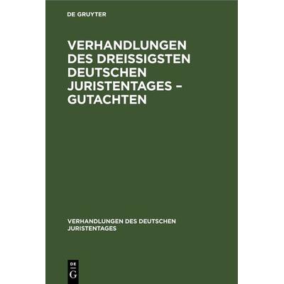 Verhandlungen des Dreißigsten Deutschen Juristentages – Gutachten, Gebundene Ausgabe von , De Gruyter, 978-3-11-234117-9