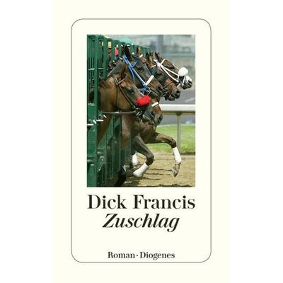 Zuschlag, Taschenbuch von Dick Francis, Diogenes Verlag AG