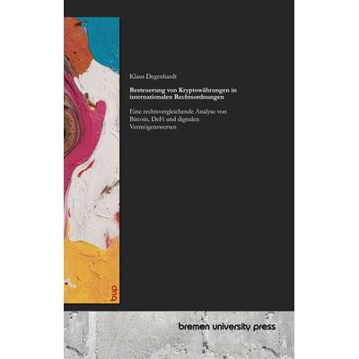 Besteuerung von Kryptowährungen in internationalen Rechtsordnungen, Taschenbuch von Klaus Degenhardt, Bremen University Press, 978-3-691-73082-1