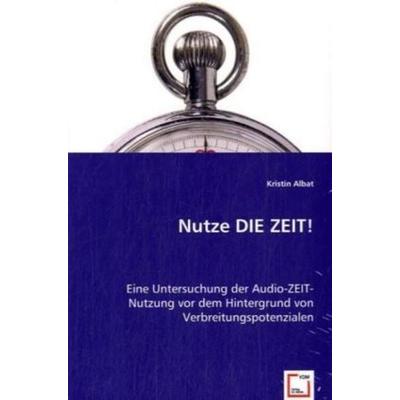 Albat, K: Nutze DIE ZEIT!, Taschenbuch von Kristin Albat, VDM, 978-3-639-02670-2