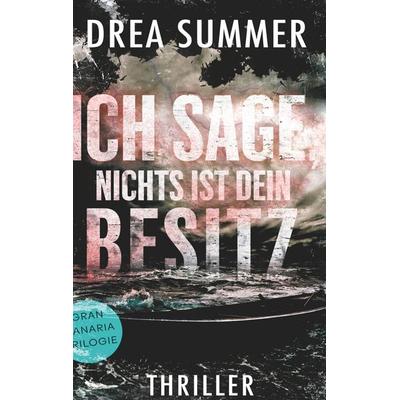 Ich sage, nichts ist dein Besitz, Taschenbuch von Drea Summer, BoD – Books on Demand, 978-3-7519-0091-1