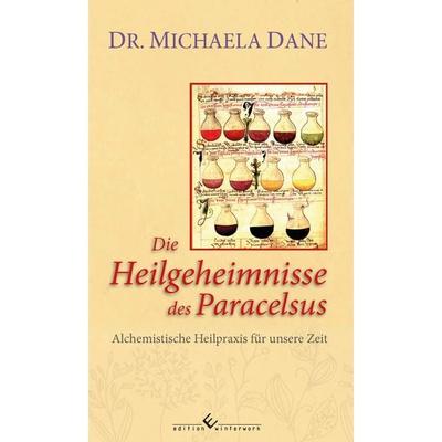 Die Heilgeheimnisse des Paracelsus, Gebundene Ausgabe von Michaela Dane, Winterwork, 978-3-96014-566-0