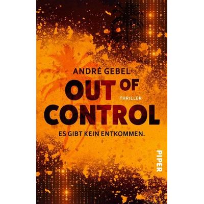 Out of Control – Es gibt kein Entkommen, Taschenbuch von André Gebel, Piper Taschenbuch, 978-3-492-50743-1
