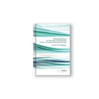 Übergangsprobleme auf dem Weg in die ambulante Kinder-und Jugendlichenpsychotherapie, Taschenbuch von Jennifer Kikum-Böckmann, Verlag für