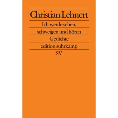 Ich werde sehen, schweigen und hören, Taschenbuch von Christian Lehnert, Suhrkamp, 978-3-518-12369-0