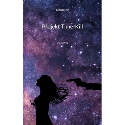 Projekt Time-Kill, Taschenbuch von Sonja Kiefer, BoD – Books on Demand, 978-3-7568-6114-9