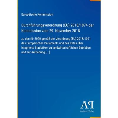 Durchführungsverordnung (EU) 2018/1874 der Kommission vom 29. November 2018, Gebundene Ausgabe von Europäische Kommission, Antiphon Verlag,