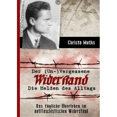 Muths, C: (Un-)Vergessene Widerstand, Gebundene Ausgabe von Christa Muths, Tredition, 978-3-7323-1840-7