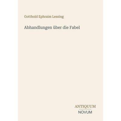Abhandlungen über die Fabel, Taschenbuch von Gotthold Ephraim Lessing, Antiquum Novum Verlag, 978-3-387-53266-1