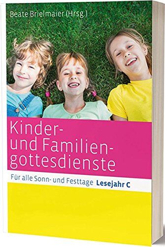 Beate Brielmaier - Kinder- und Familiengottesdienste für alle Sonn- und Festtage: Lesejahr C - Preis vom 09.10.2026 07:28:09 h