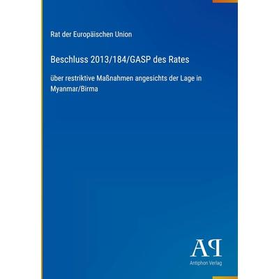 Beschluss 2013/184/GASP des Rates, Gebundene Ausgabe von Rat der Europäischen Union, Antiphon Verlag, 978-3-387-94227-9